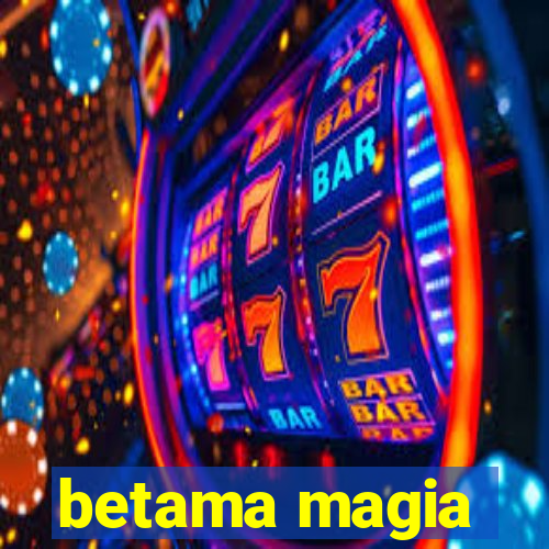 betama magia